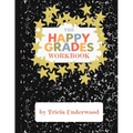 Happy Grades Workbook: How to Improve Focus, Learning, and Productivity without Sacrificing Joy, Peace of Mind, or Free Time - Paperback