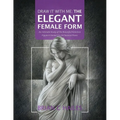 Draw It With Me - The Elegant Female Form: An Intimate Study of the Beautiful Feminine Figure in Varied Chic & Classical Poses - Paperback