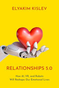 Relationships 5.0: How Ai, Vr, and Robots Will Reshape Our Emotional Lives - Hardcover