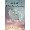 The Cinderella Monologues: Inspiring true stories from women who overcame adversity to thrive - Paperback