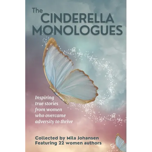 The Cinderella Monologues: Inspiring true stories from women who overcame adversity to thrive - Paperback