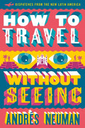 How to Travel Without Seeing: Dispatches from the New Latin America - Paperback