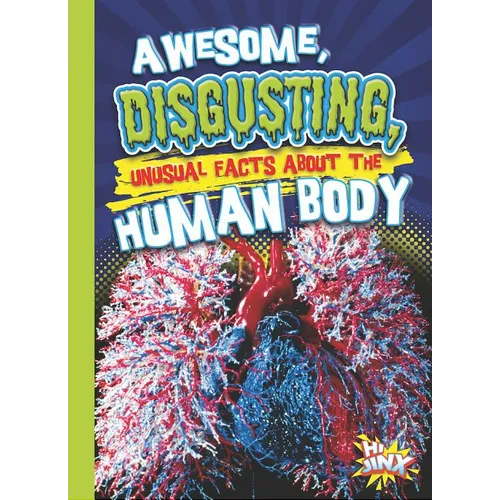 Awesome, Disgusting, Unusual Facts about the Human Body - Paperback