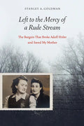 Left to the Mercy of a Rude Stream: The Bargain That Broke Adolf Hitler and Saved My Mother - Hardcover
