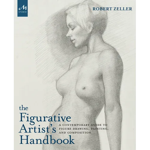 The Figurative Artist's Handbook: A Contemporary Guide to Figure Drawing, Painting, and Composition - Hardcover