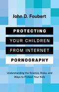 Protecting Your Children from Internet Pornography: Understanding the Science, Risks, and Ways to Protect Your Kids - Paperback