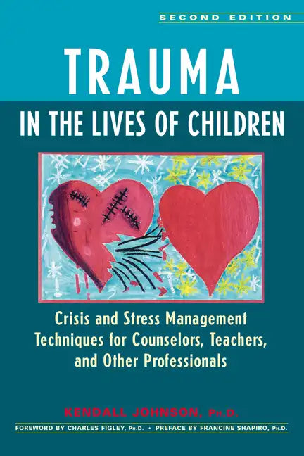 Trauma in the Lives of Children: Crisis and Stress Management Techniques for Counselors, Teachers, and Other Professionals - Paperback