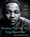 Promise That You Will Sing about Me: The Power and Poetry of Kendrick Lamar - Hardcover
