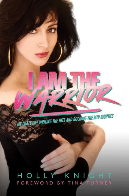 I Am the Warrior: My Crazy Life Writing the Hits and Rocking the MTV Eighties - Hardcover
