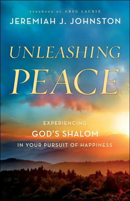 Unleashing Peace: Experiencing God's Shalom in Your Pursuit of Happiness - Paperback