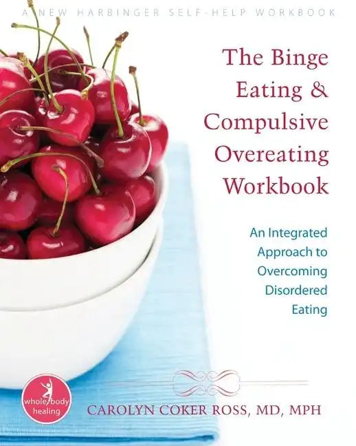 The Binge Eating and Compulsive Overeating Workbook: An Integrated Approach to Overcoming Disordered Eating - Paperback
