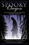Spooky Oregon: Tales of Hauntings, Strange Happenings, and Other Local Lore - Paperback