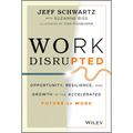 Work Disrupted: Opportunity, Resilience, and Growth in the Accelerated Future of Work - Hardcover