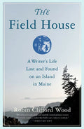 The Field House: A Writer's Life Lost and Found on an Island in Maine - Paperback
