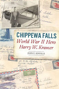 Chippewa Falls World War II Hero Harry W. Kramer - Paperback
