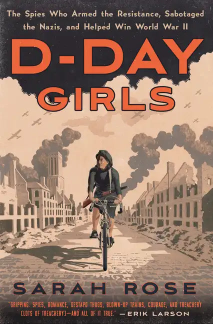 D-Day Girls: The Spies Who Armed the Resistance, Sabotaged the Nazis, and Helped Win World War II - Hardcover