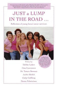 JUST a LUMP IN THE ROAD ...: Reflections of young breast cancer survivors - Hardcover