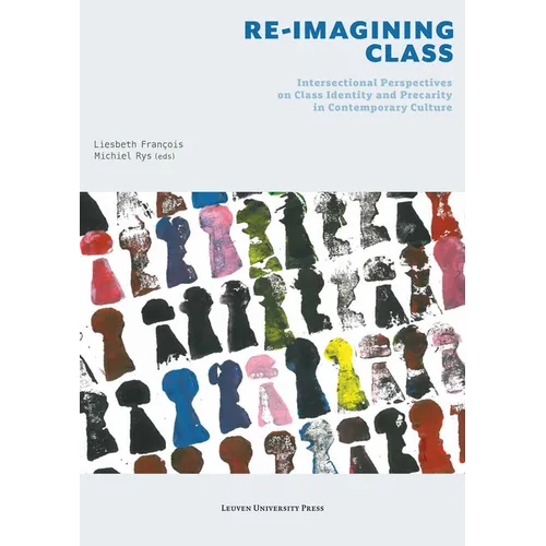 Re-Imagining Class: Intersectional Perspectives on Class Identity and Precarity in Contemporary Culture - Paperback