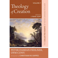 Theology of Creation: The Collected Essays of Peter Damian Fehlner, Ofm Conv: Volume 7 - Paperback