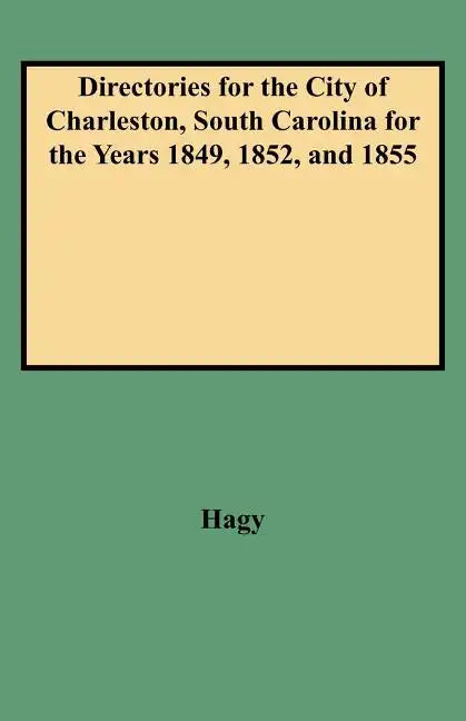 Directories for the City of Charleston, South Carolina for the Years 1849, 1852, and 1855 - Paperback