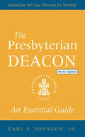 The Presbyterian Deacon, Updated Edition: An Essential Guide, Revised for the New Form of Government - Paperback