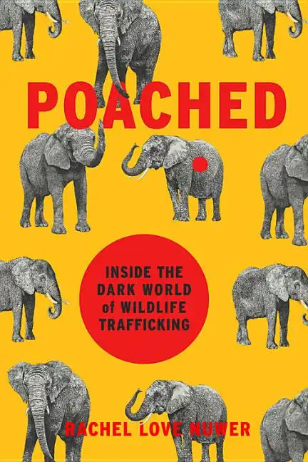 Poached: Inside the Dark World of Wildlife Trafficking - Hardcover