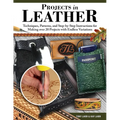 Projects in Leather: Techniques, Patterns, and Step-By-Step Instructions for Making Over 20 Projects with Endless Variations - Paperback
