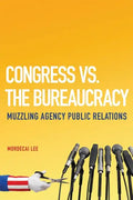 Congress vs. the Bureaucracy: Muzzling Agency Public Relations - Hardcover