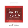 The Prayer Jesus Taught Us: The Our Father - Paperback