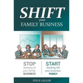 SHIFT your Family Business: Stop working in your family business and start working on your business family - Paperback