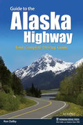 Guide to the Alaska Highway: Your Complete Driving Guide - Paperback