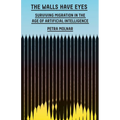 The Walls Have Eyes: Surviving Migration in the Age of Artificial Intelligence - Hardcover