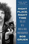 Right Place, Right Time: The Life of a Rock & Roll Photographer - Paperback
