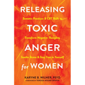 Releasing Toxic Anger for Women: Somatic Practices and CBT Skills to Transform Negative Thoughts, Soothe Stress, and Stay True to Yourself - Paperback