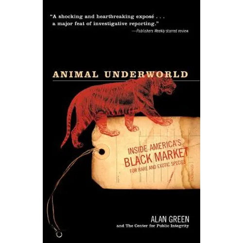 Animal Underworld: Inside America's Black Market for Rare and Exotic Species - Paperback
