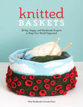 Knitted Baskets: 42 Hip, Happy, and Handmade Projects to Keep Your World Organized - Paperback