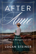 After Anne: A Novel of Lucy Maud Montgomery's Life - Paperback