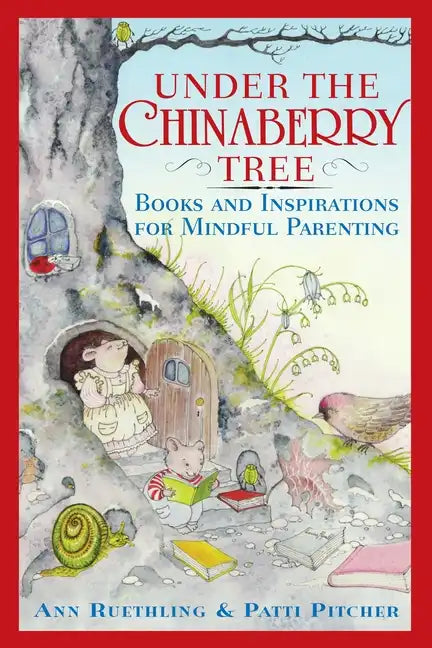 Under the Chinaberry Tree: Books and Inspirations for Mindful Parenting - Paperback