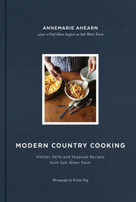 Modern Country Cooking: Kitchen Skills and Seasonal Recipes from Salt Water Farm - Hardcover