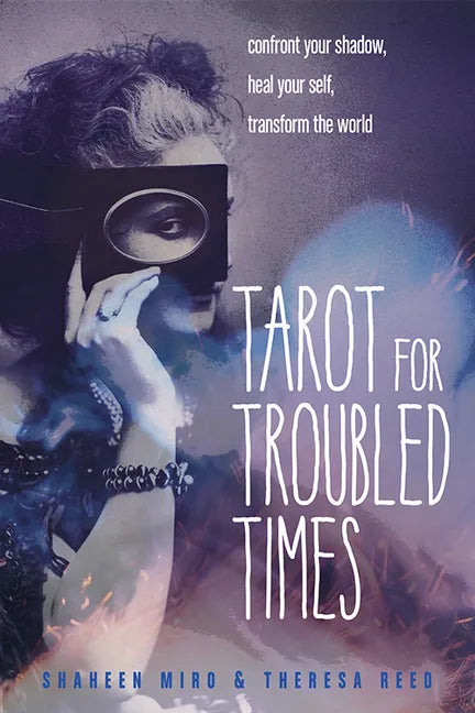 Tarot for Troubled Times: Confront Your Shadow, Heal Your Self & Transform the World - Paperback