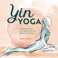 Yin Yoga: Essential Poses and Sequences for Balanced Energy - Paperback