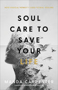 Soul Care to Save Your Life: How Radical Honesty Leads to Real Healing - Paperback