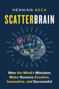 Scatterbrain: How the Mind's Mistakes Make Humans Creative, Innovative, and Successful - Hardcover