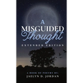 A Misguided Thought Extended Edition: A Book Of Mental Health Poetry - Hardcover