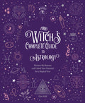 The Witch's Complete Guide to Astrology: Harness the Heavens and Unlock Your Potential for a Magical Year - Hardcover