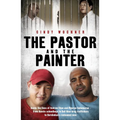 The Pastor and the Painter: Andrew Chan and Myuran Sukumaran - from Aussie schoolboys to Bali 9 drug traffickers to Kerobokan's redeemed men - Paperback