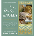 A Book of Angels: Reflections on Angels Past and Present, and True Stories of How They Touch Our L ives - Paperback