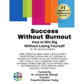 Success Without Burnout.: How to Win Big Without Losing Yourself - Paperback