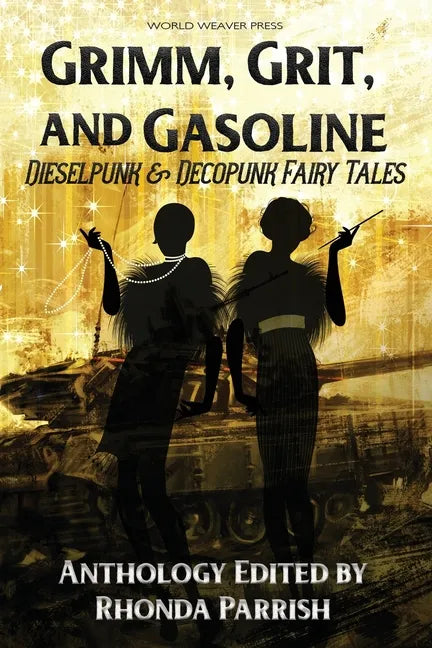 Grimm, Grit, and Gasoline: Dieselpunk and Decopunk Fairy Tales - Paperback