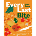 Every Last Bite: Save Money, Time and Waste with 70 Recipes That Make the Most of Mealtimes - Hardcover